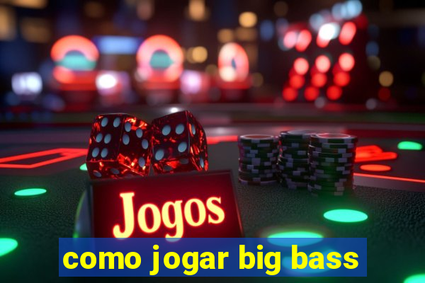 como jogar big bass