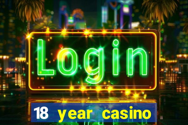 18 year casino near me