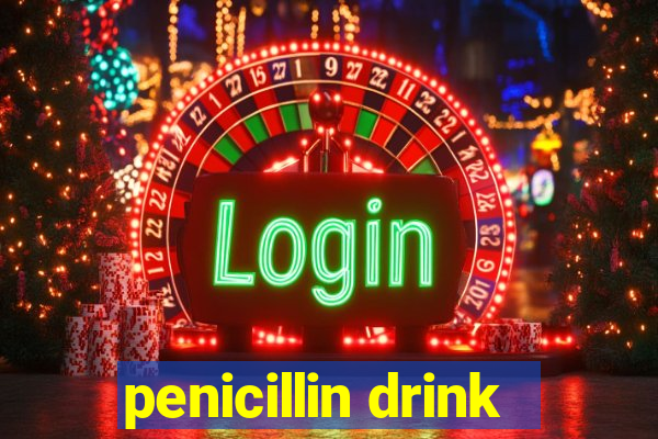 penicillin drink