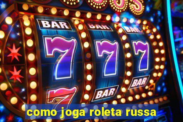 como joga roleta russa