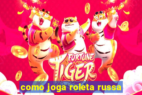 como joga roleta russa