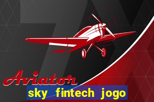 sky fintech jogo do tigre