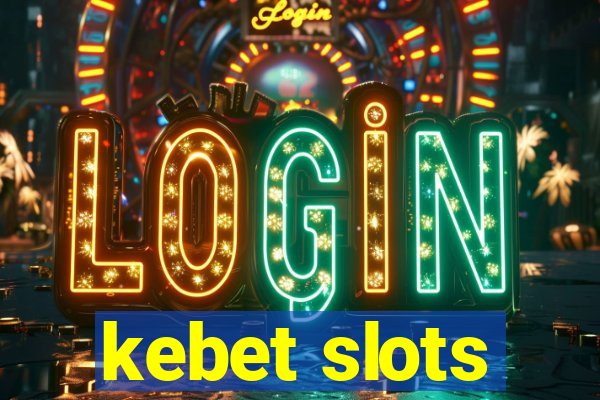 kebet slots