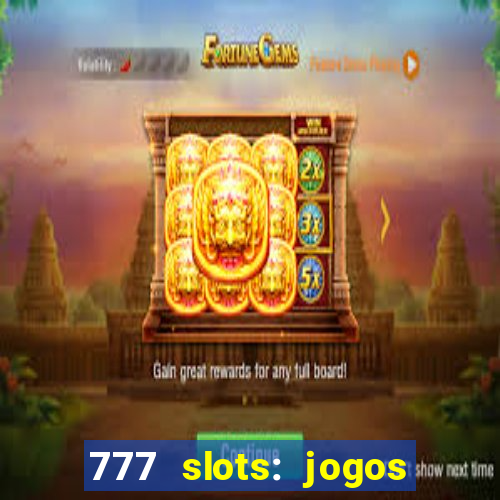 777 slots: jogos casino online