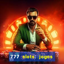 777 slots: jogos casino online