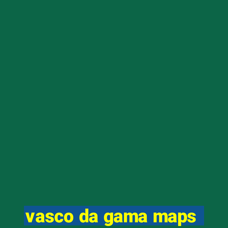 vasco da gama maps