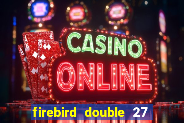 firebird double 27 slot free play