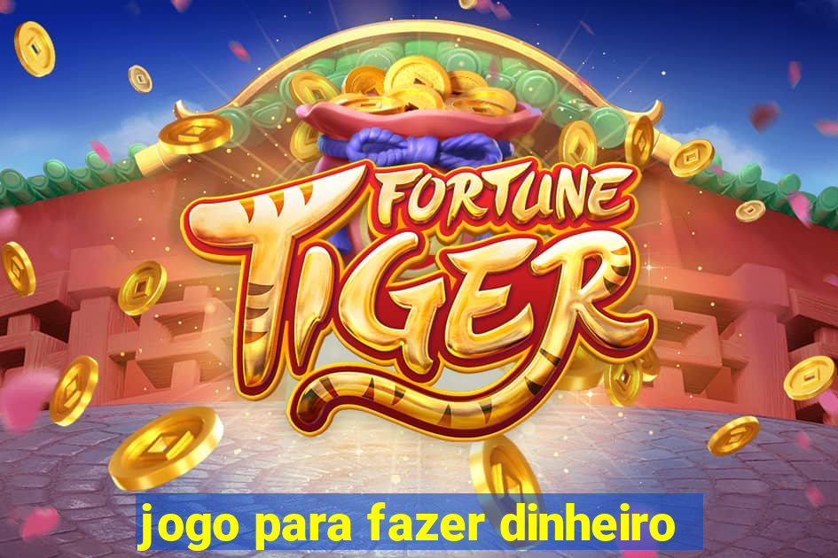 jogo para fazer dinheiro