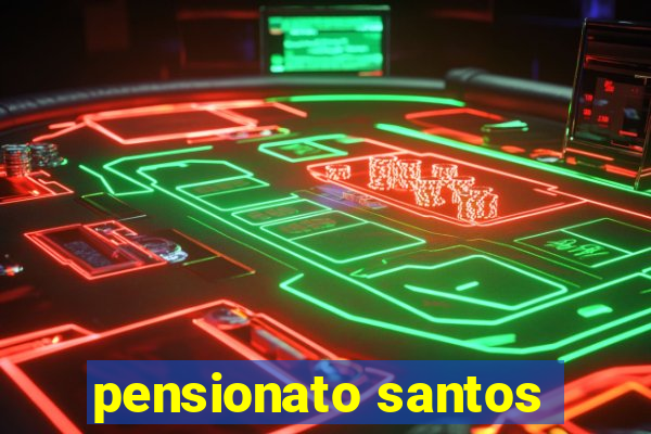 pensionato santos