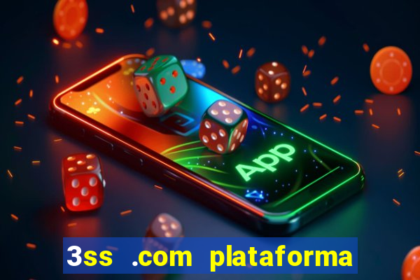 3ss .com plataforma de jogos