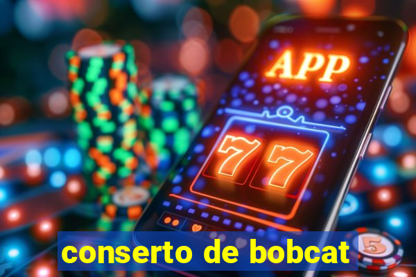 conserto de bobcat