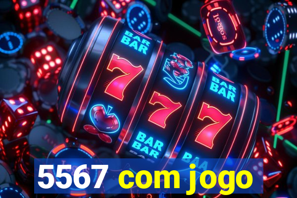 5567 com jogo