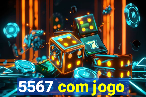 5567 com jogo