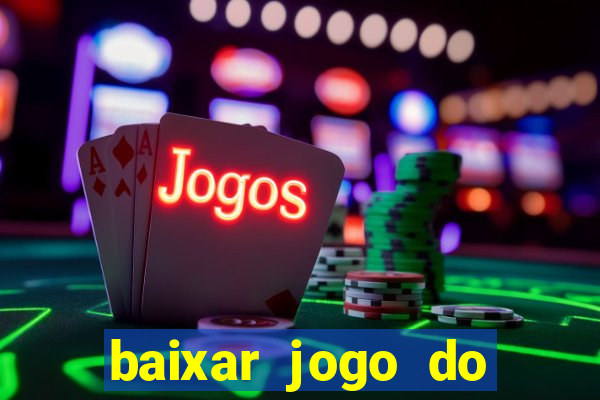 baixar jogo do tigrinho que ganha dinheiro