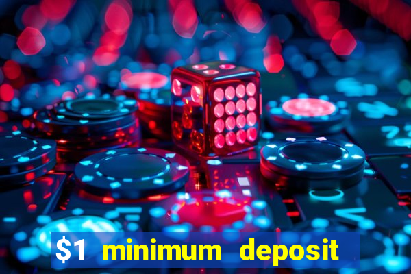 $1 minimum deposit casino 2019