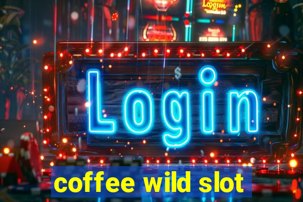 coffee wild slot