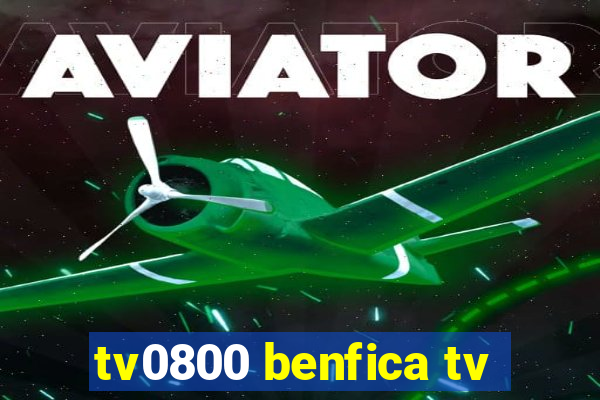 tv0800 benfica tv