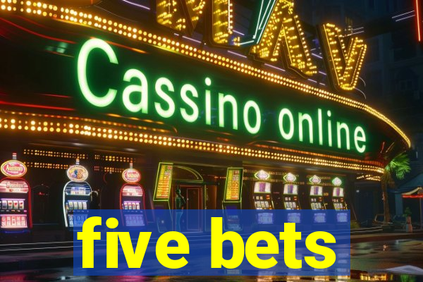 five bets