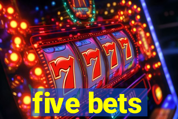 five bets