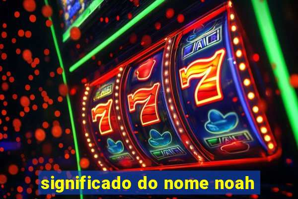 significado do nome noah