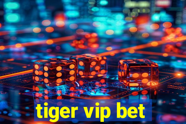 tiger vip bet