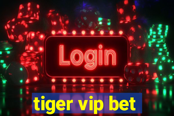 tiger vip bet