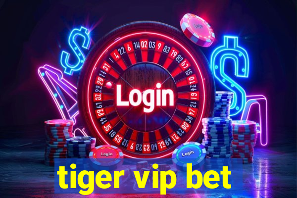 tiger vip bet