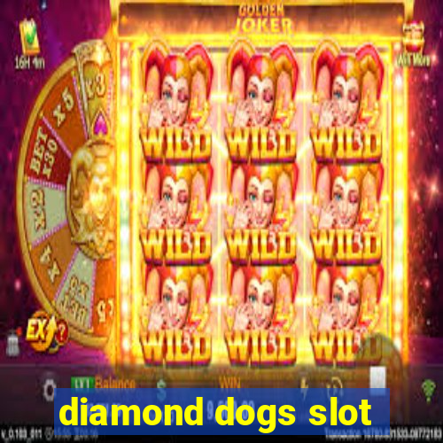 diamond dogs slot