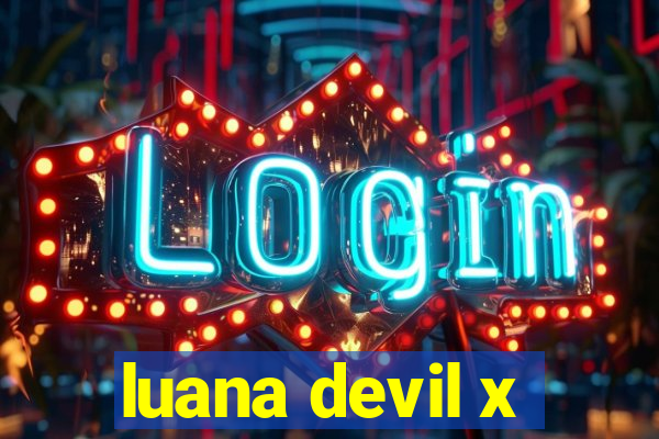 luana devil x