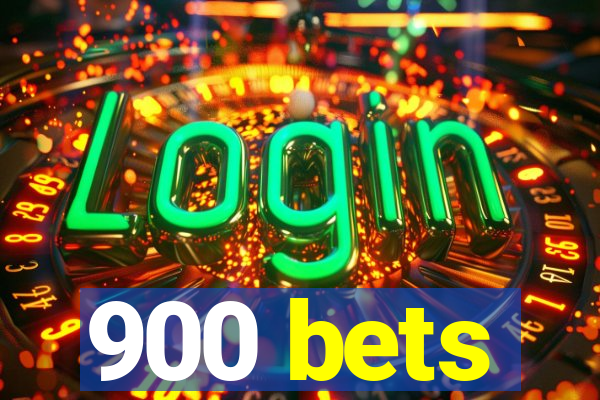 900 bets