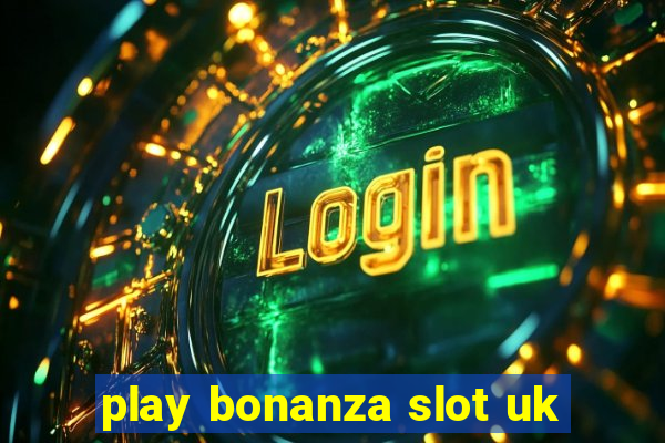 play bonanza slot uk