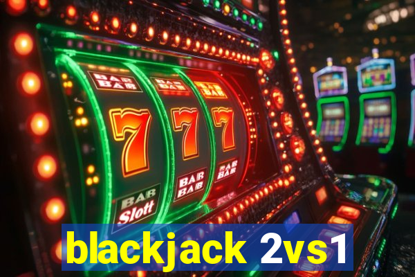 blackjack 2vs1