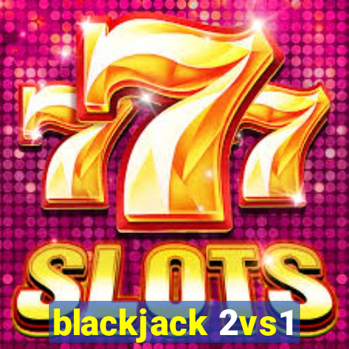 blackjack 2vs1