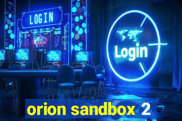 orion sandbox 2