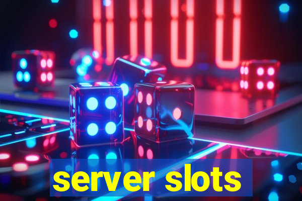 server slots