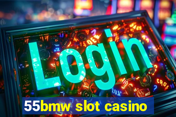 55bmw slot casino