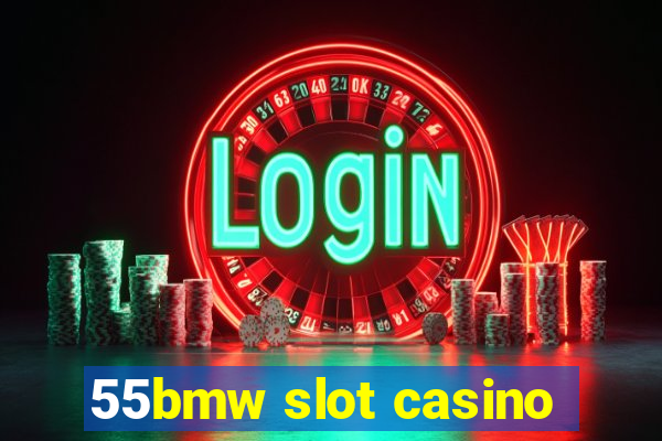 55bmw slot casino