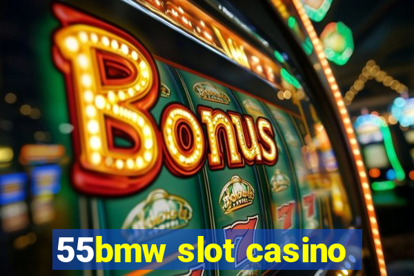 55bmw slot casino