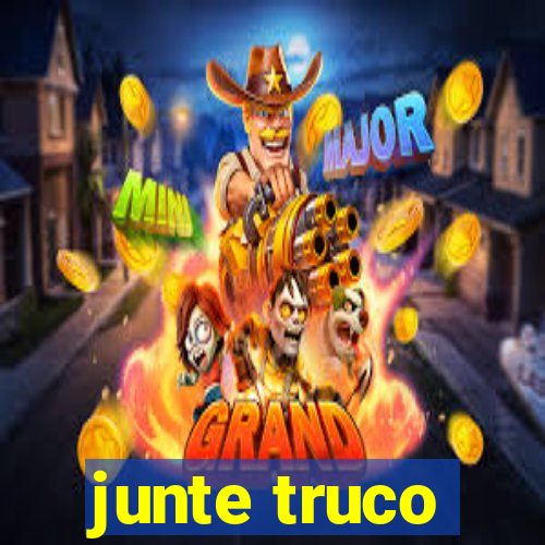 junte truco