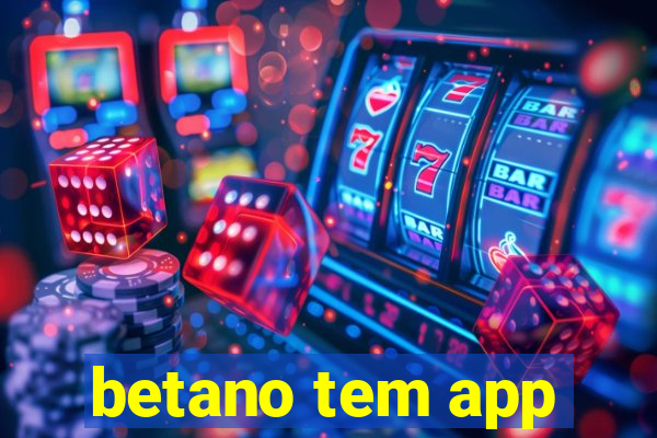 betano tem app