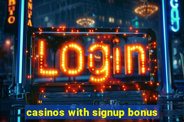 casinos with signup bonus