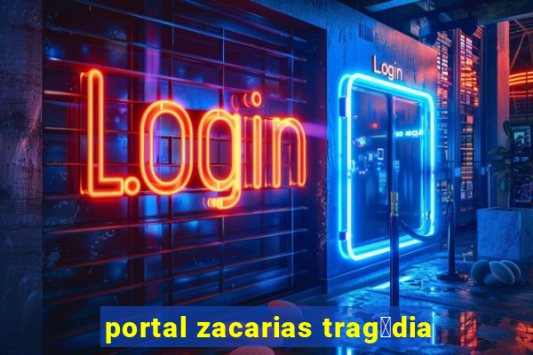 portal zacarias trag茅dia