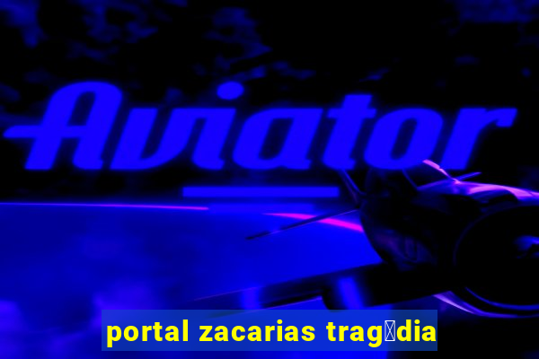 portal zacarias trag茅dia