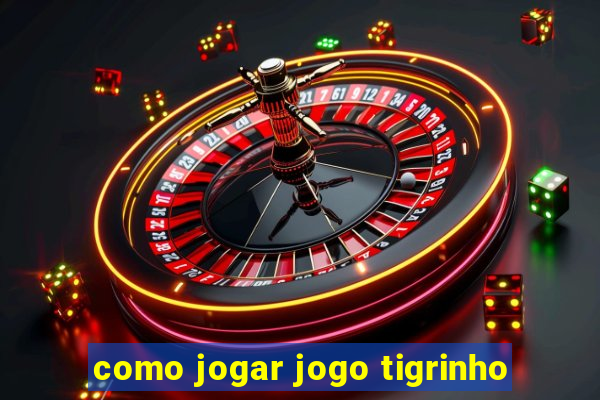 como jogar jogo tigrinho