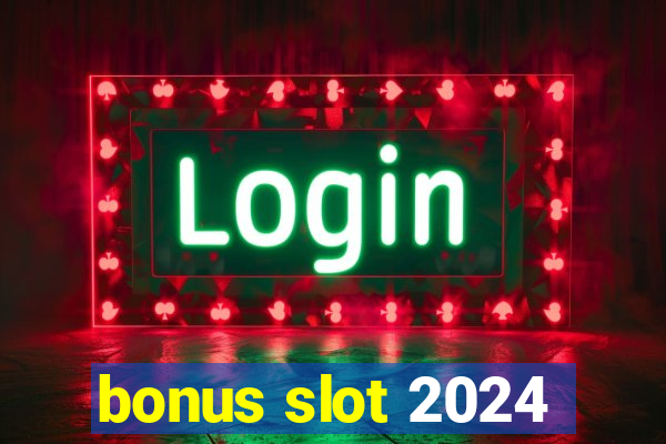 bonus slot 2024