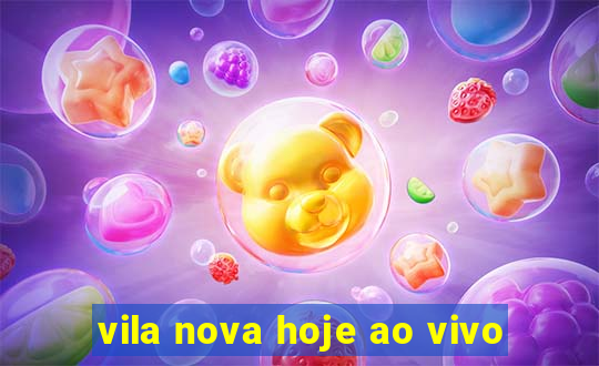 vila nova hoje ao vivo