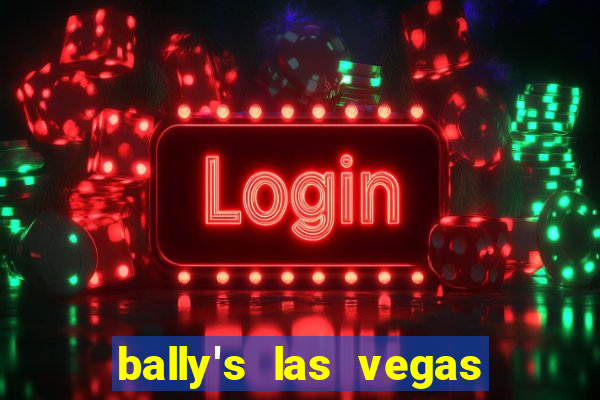 bally's las vegas hotel casino