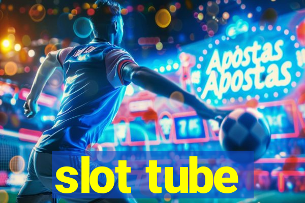 slot tube