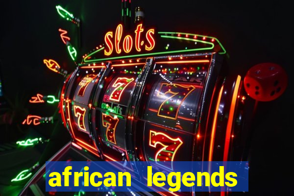 african legends slot game