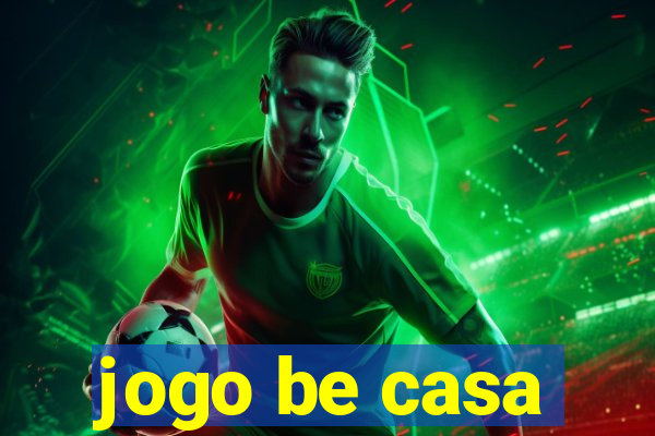 jogo be casa